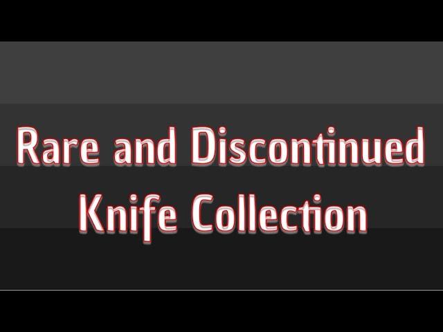 My Rare and Discontinued knife collection 3/23/20