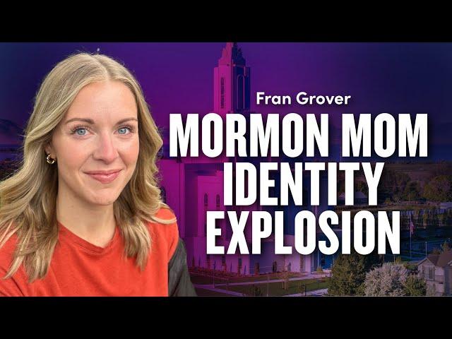 Mormon Mom Identity Explosion - Fran Grover | Ep. 1961