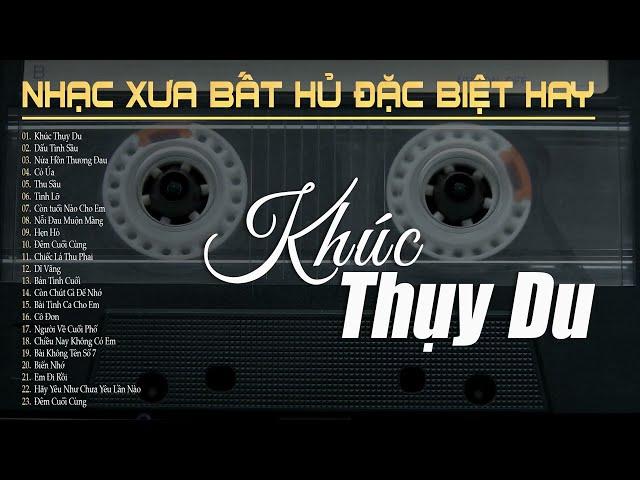 Khúc Thụy Du, Dấu Tình Sầu - LK Nhạc Vàng Hải Ngoại Xưa Bất Hủ Hay Nhất Còn Mãi Theo Thời Gian