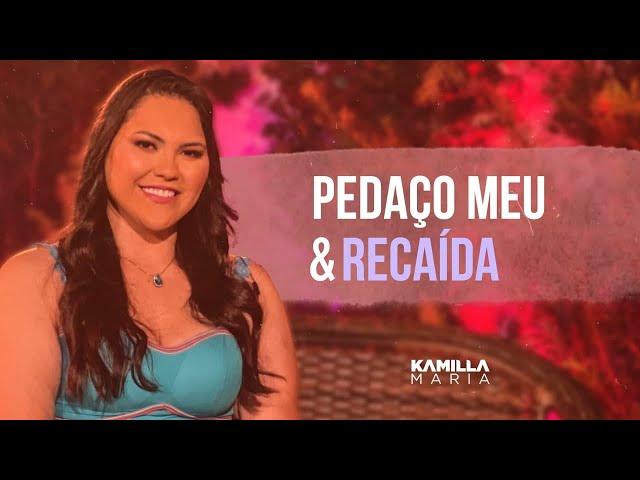 Kamilla Maria -  Pedaço Meu | Recaída  (After com os amigos)