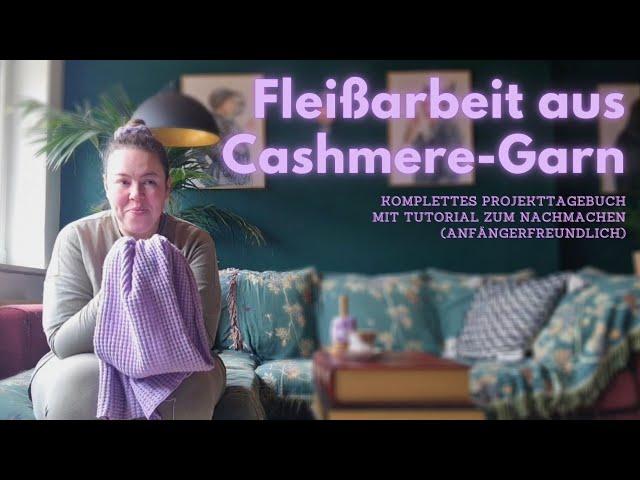 Projekttagebuch ️ Ich habe in 111 Stunden einen edlen Cashmere-Schal gestrickt  (+ Stirnband)