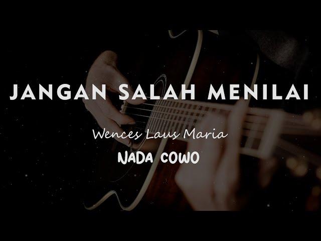 JANGAN SALAH MENILAI  // Wences Laus Maria // KARAOKE GITAR AKUSTIK NADA COWO ( MALE )