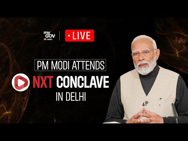 LIVE: PM Modi attends NXT Conclave – Shaping India’s Future!