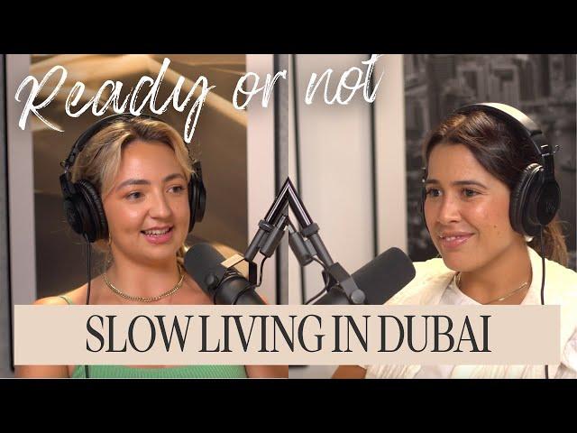 Slow Living in Dubai | Ready Or Not Podcast | Mabel Goulden ad Marie Engi