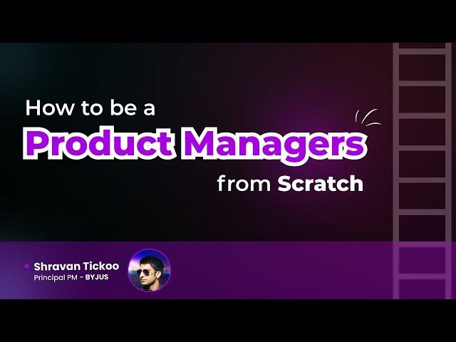 How to be a Product Manager from Scratch ? - Any background , Any degree