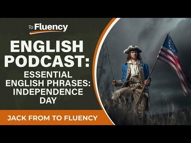 LEARN ENGLISH PODCAST: ESSENTIAL PHRASES TO TALK ABOUT AMERICAN HISTORY AND 4TH JULY