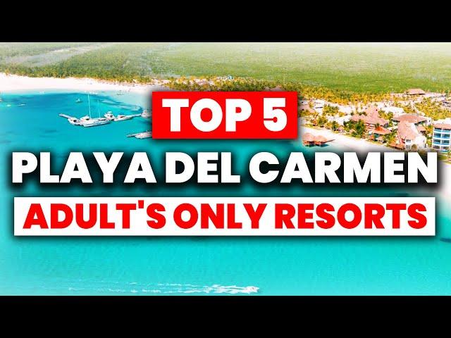 NEW | Top 5 Adults Only All-Inclusive Resorts In Playa Del Carmen (2024)