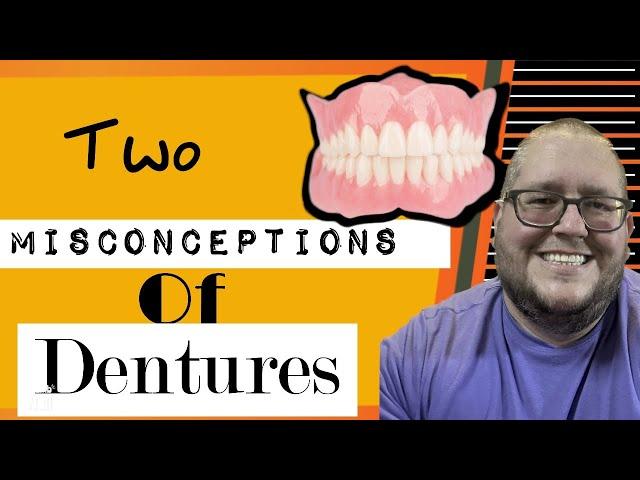 Two BIG misconceptions of DENTURES!