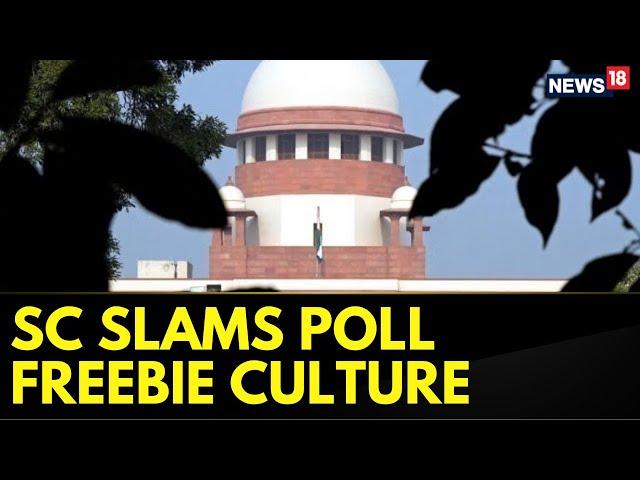 People Not Willing To Work: Supreme Court Slams Poll Freebie Culture | Elections | AAP | News18