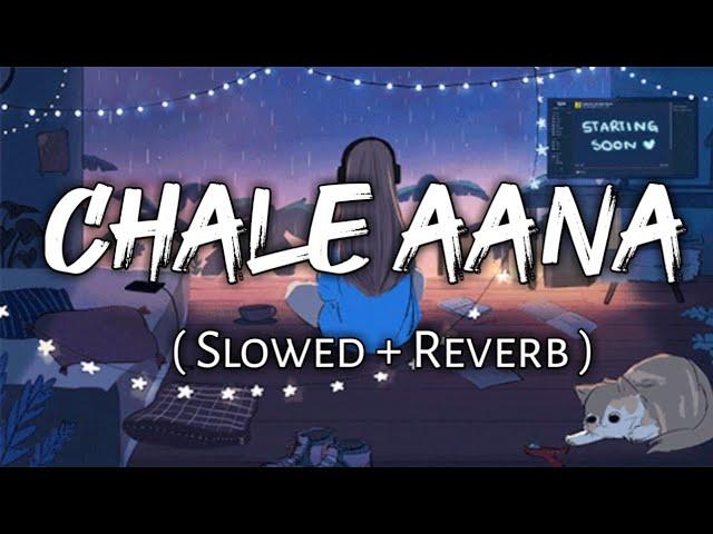 Chale Aana - [ Slowed + Reverb ] , - Armaan Malik