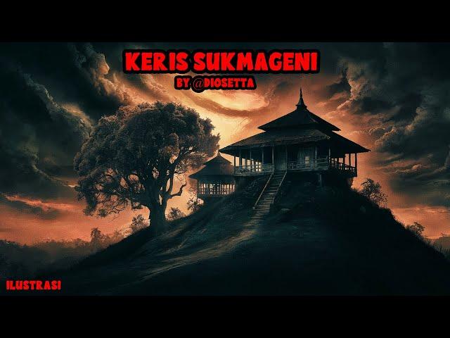 KISAH MISTERI - KERIS SUKMAGENI PAK LEK BIMO - THREAD HORROR @DIOSETTA