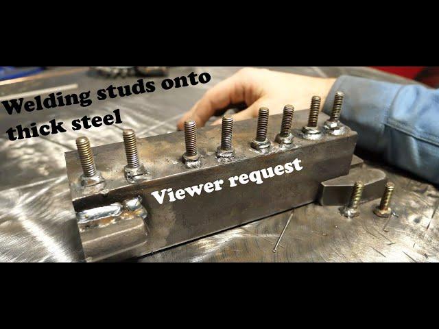 Welding studs to thick steel: Viewer Suggestion