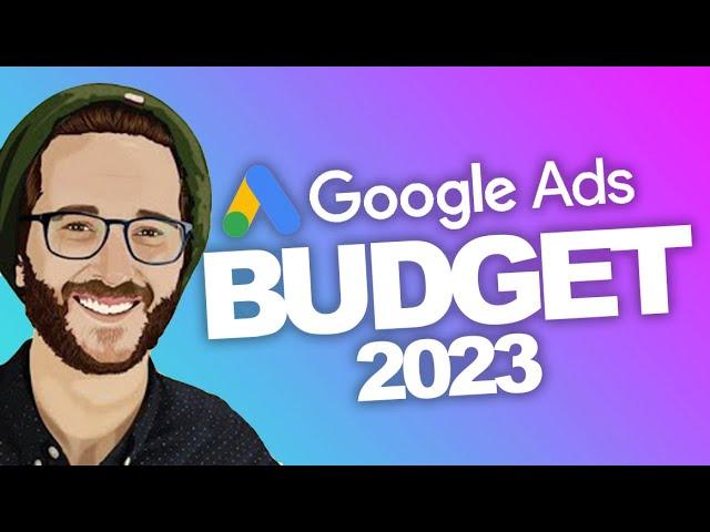 Your Google ADs Budget EXPLAINED! 2023