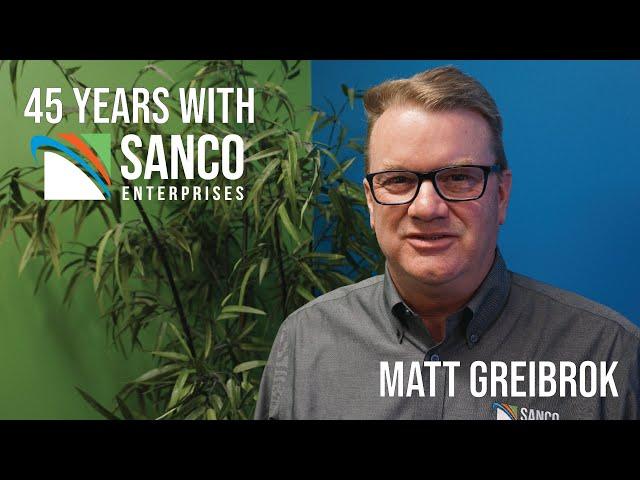 45 Years with Sanco Enterprises - Matt Greibrok