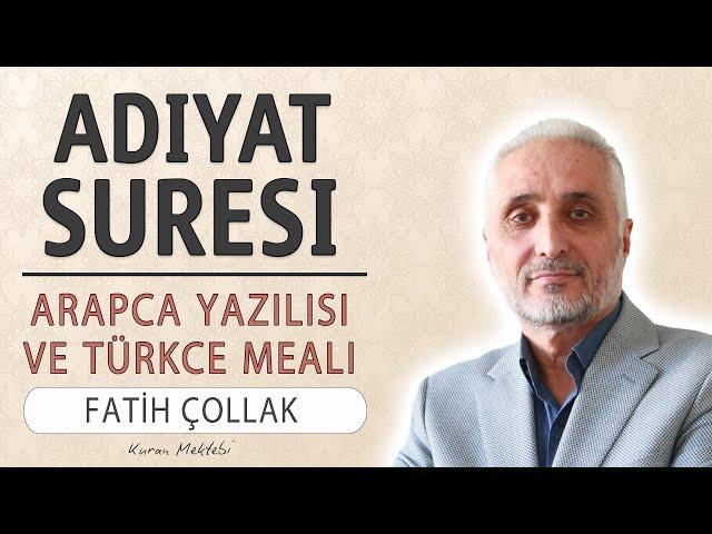 Adiyat suresi anlamı dinle Fatih Çollak (Adiyat suresi arapça yazılışı okunuşu ve meali)