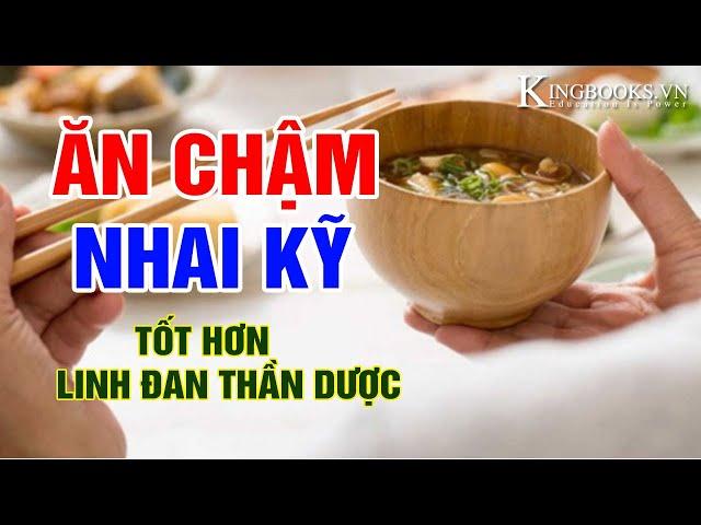 TÁC DỤNG ÍT NGƯỜI BIẾT VỀ VIỆC ĂN CHẬM NHAI KỸ - GIẢM BỆNH TĂNG TUỔI THỌ