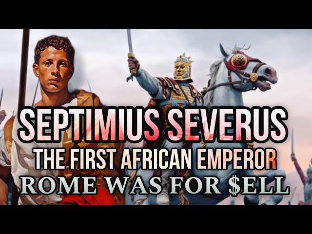 The Rise of The African Emperor Lucius Septimius Severus: Rome Was For Sell