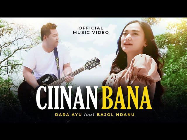 Dara Ayu Ft. Bajol Ndanu - Ciinan Bana (Official Music Video) | Sabana ciinan ondeh-ndeh sabana