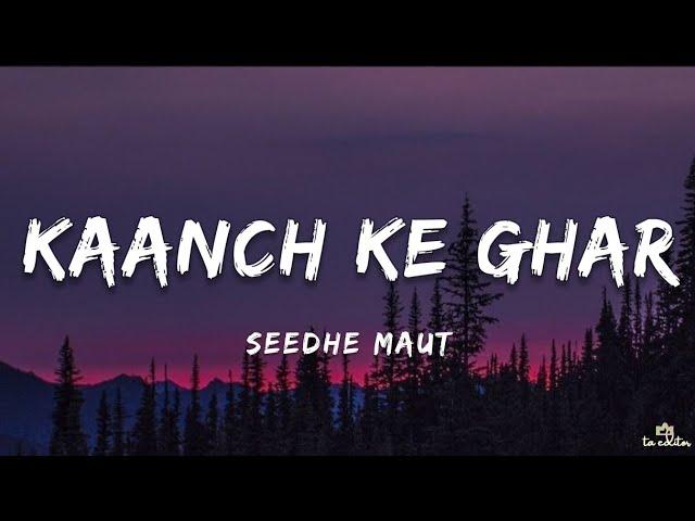 Seedhe Maut - Kaanch Ke Ghar (Lyrics)