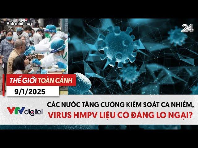 Thế giới toàn cảnh 9/1: Các nước tăng cường kiểm soát ca nhiễm, virus HMPV có đáng lo ngại? | VTV24