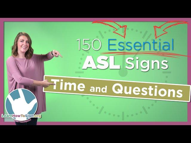 Time and Question Signs in ASL | 150 Essential Signs (Pt. 5)