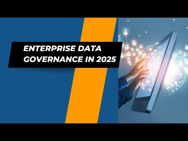 Enterprise Data Governance in 2025: Key Trends You Need to Know