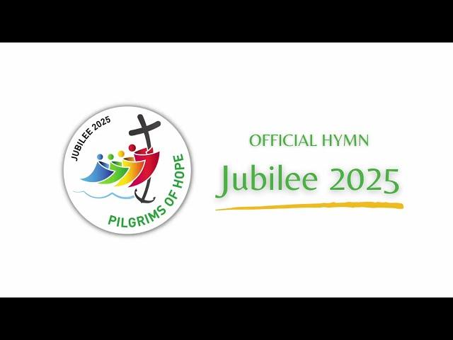 Official Hymn for the 2025 Jubilee - "Pilgrims of Hope"