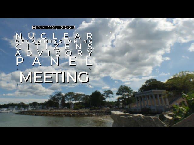 NDCAP Meeting: 5/22/23: Nuclear Decommissioning Citizens Advisory Panel #Plymouth