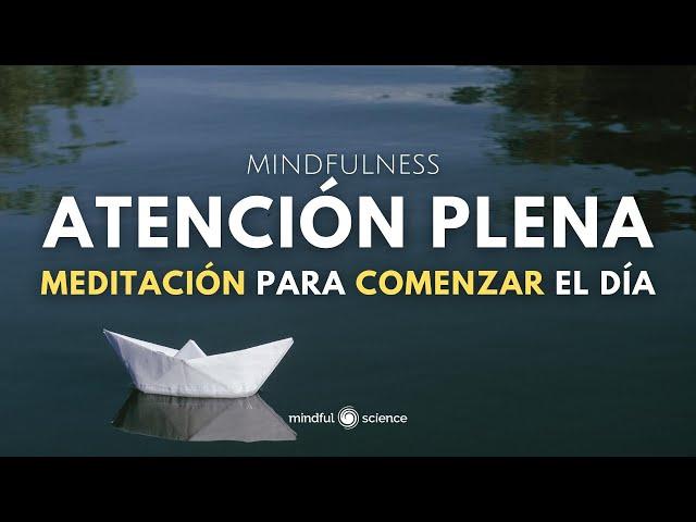 ATENCIÓN PLENA ~MEDITACIÓN para COMENZAR EL DÍA~Motivación para la mañana~Mindfulness