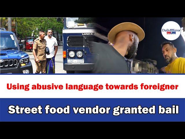 Using abusive language towards foreigner, Street food vendor granted bail