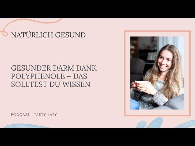 Gesunder Darm dank Polyphenolen – Das solltest du wissen | Natürlich Gesund Podcast by Tasty Katy