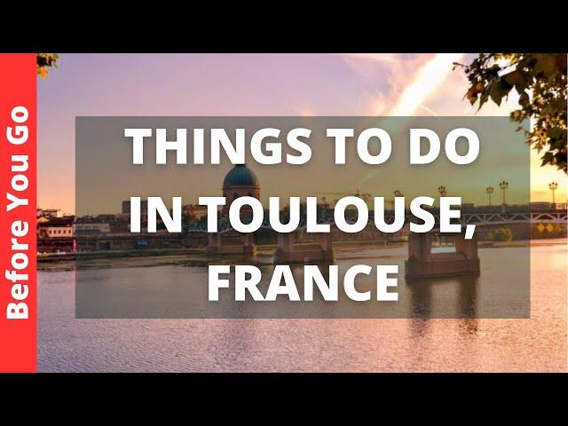 Toulouse France Travel Guide: 13 BEST Things To Do In Toulouse