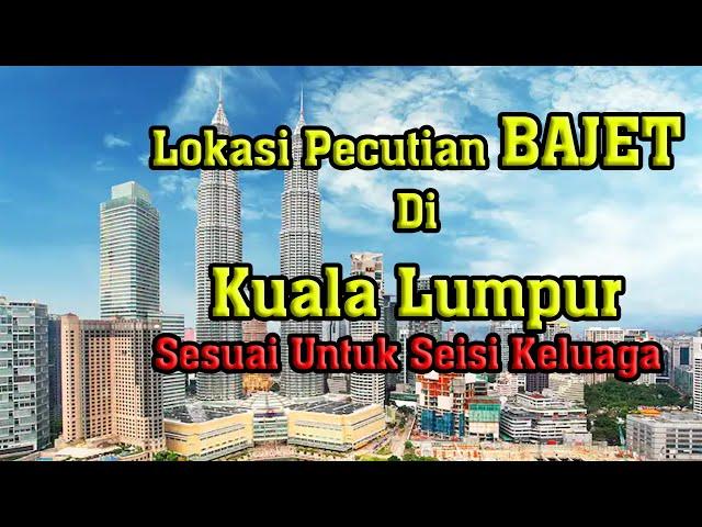 Lokasi Perctian Bajat Sesuai Di Kuala Lumpur Sesuai Untuk Seisi Keluarga