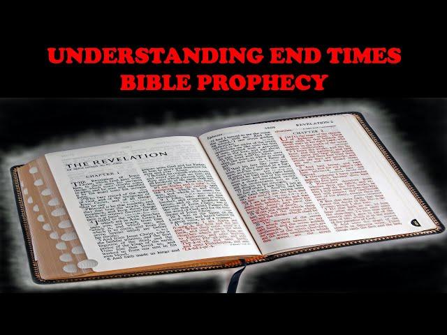 UNDERSTANDING END TIMES BIBLE PROPHECY