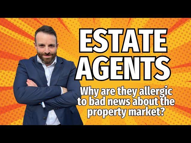 Why are Estate Agents allergic to bad news about the property market?