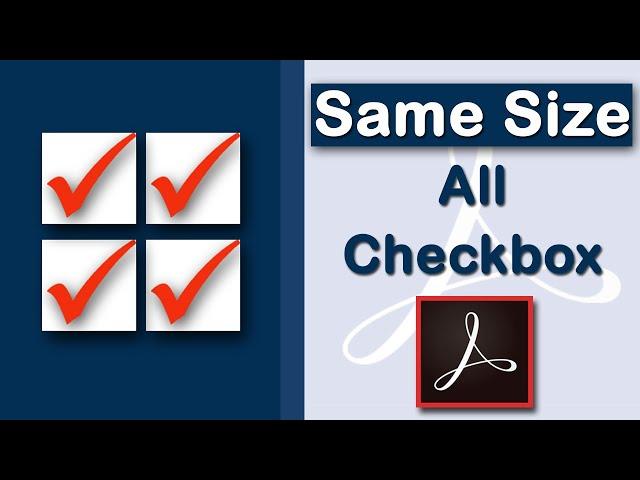 How to make all checkboxes the same size in PDF Form using Adobe Acrobat Pro 2022