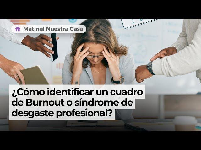 ¿Cómo identificar un cuadro de Burnout o síndrome de desgaste profesional