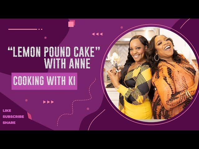 Cooking with Ki - "Lemon Pound Cake" with Anne