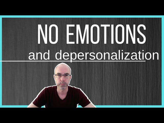 DEPERSONALIZATION EMOTIONAL NUMBNESS (how to get back feelings)