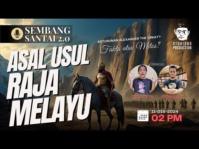 Asal Usul Raja-Raja Melayu: Benarkah Keturunan Alexander the Great? | Sembang Santai 2.0