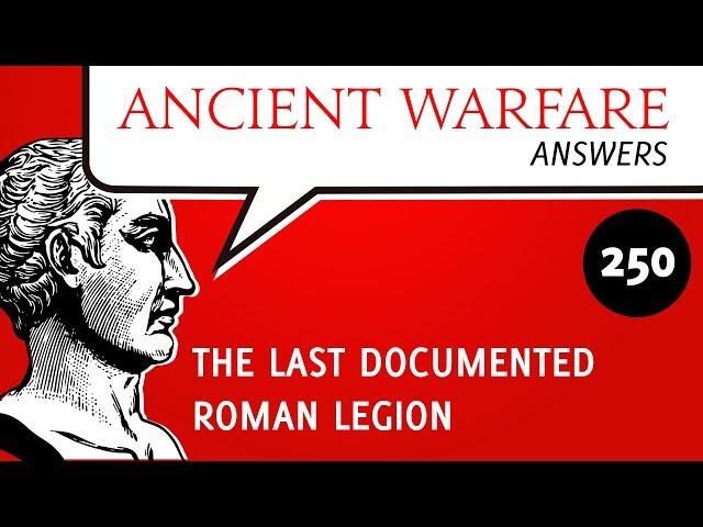 AWA250   The Last Documented Roman Legion