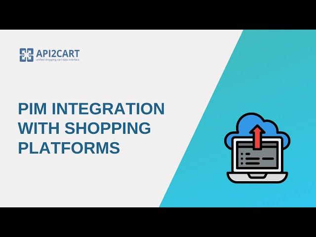 PIM Integration With eCommerce Platforms  | API2Cart