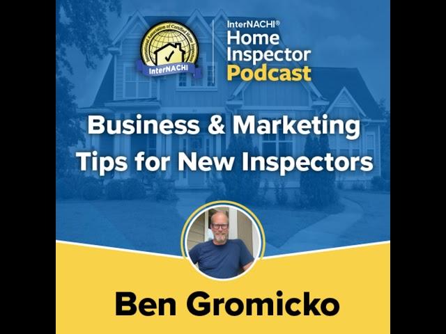 Episode 619: "Business & Marketing Tips for New Inspectors" with InterNACHI's Ben Gromicko