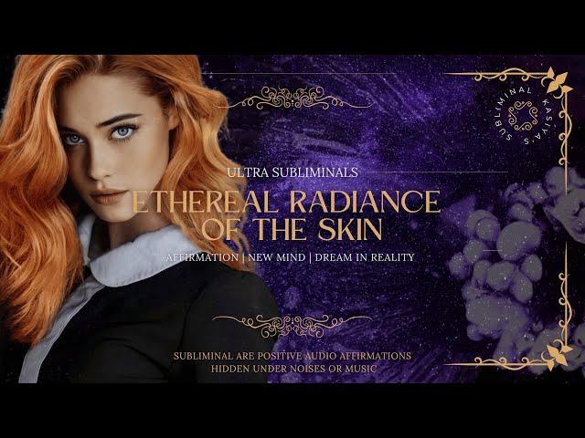 Эфирное сияние кожи / Ethereal radiance of the skin ~  ultra subliminal 