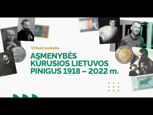 Virtuali paskaita "Asmenybės kūrusios Lietuvos pinigus 1918 - 2022 m."