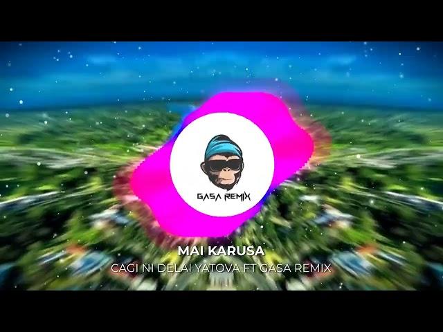 MAI KARUSA - CAGI NI DELAI YATOVA FT GASA REMIX
