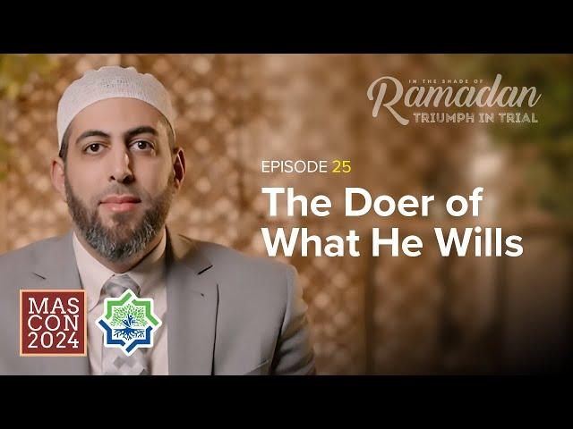 Ep 25: The Doer of What He Wills, Dr. Mohamed AbuTaleb | In The Shade of Ramadan