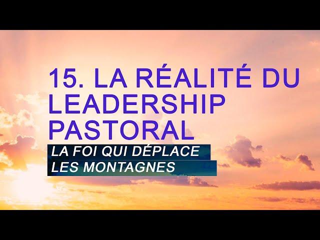 PT519 Fr 15. La réalité du Leadership Pastoral. la Foi qui déplace les montagnes