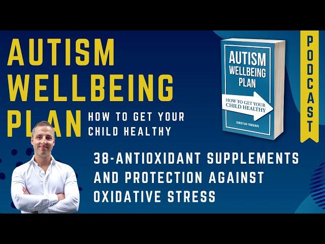 38 Antioxidant Supplements and Protection Against Oxidative Stress - Autism Wellbeing Plan Podcast