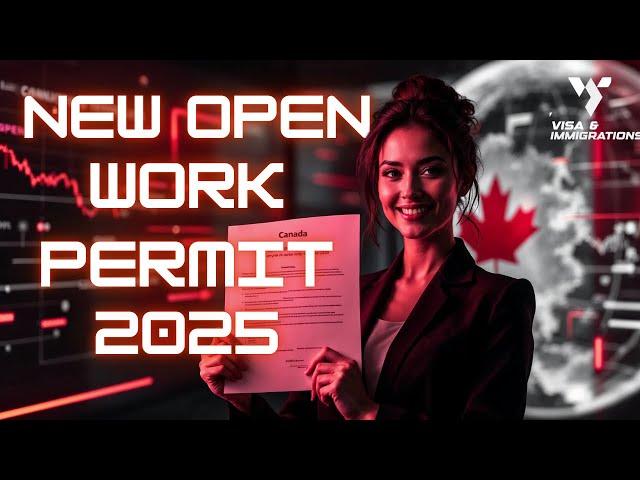 New Open Work Permit Policy by IRCC for 2025: A Complete Guide